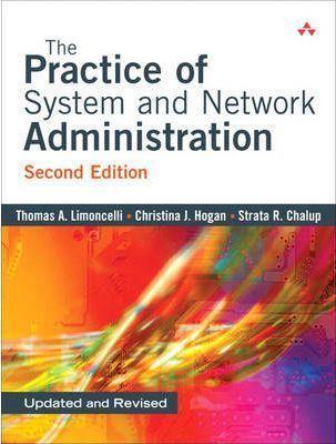 Christina J. Hogan, Strata R. Chalup, Thomas A. Limoncelli, Tom Limoncelli: The practice of system and network administration (2007, Addison-Wesley)