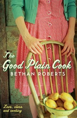 Bethan Roberts: The Good Plain Cook (2009, Profile Books Ltd)