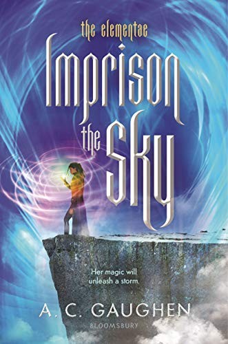 A. C. Gaughen: Imprison the Sky (Hardcover, 2019, Bloomsbury YA)