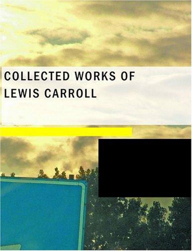 Lewis Carroll: Collected Works of Lewis Carroll (Large Print Edition) (Paperback, 2007, BiblioBazaar)