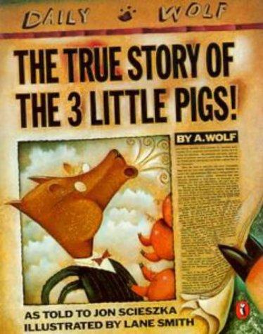 Jon Scieszka: The True Story of the Three Little Pigs by A. Wolf (1995, Dutton Books)