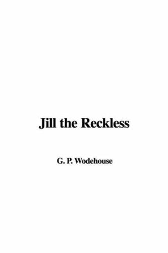 P. G. Wodehouse: Jill the Reckless (Hardcover, 2007, IndyPublish)