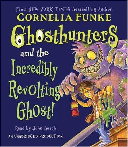 Cornelia Funke: Ghosthunters #1: Ghosthunters and the Incredibly Revolting Ghost (AudiobookFormat, 2006, Listening Library (Audio))