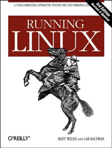 Matt Welsh, Lar Kaufman, Matthias Kalle Dalheimer: Running Linux (Paperback, 1999, O’Reilly Media)