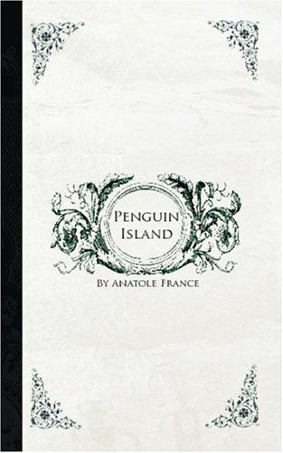 Anatole France: Penguin Island (Paperback, 2006, BiblioBazaar)