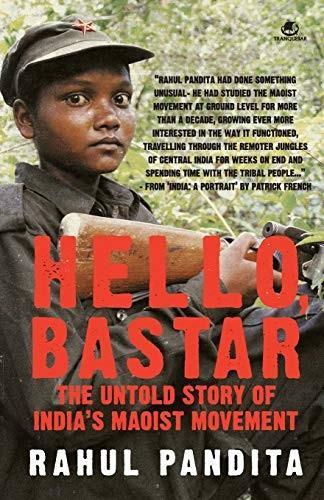 Rahul Pandita: Hello, Bastar: the untold story of India's Maoist movement (2011)