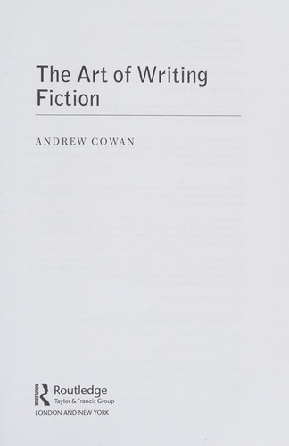 Andrew Cowan: The art of writing fiction (2011, Longman)