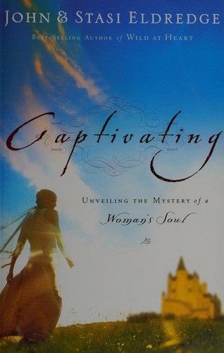 John Eldredge: Captivating (2005, Nelson Books)