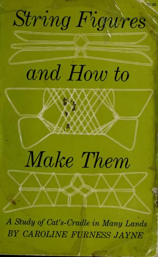 Caroline Furness Jayne: String figures and how to make them. (1962, Dover)