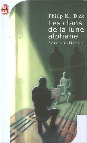 Philip K. Dick: Les clans de la lune alphane (French Edition) (French language, 2005, J'AI LU (ï¿½DITIONS))