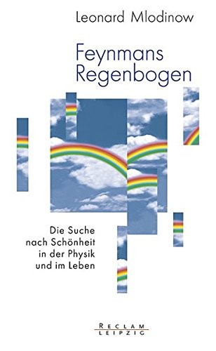 Leonard Mlodinow: Feynmans Regenbogen (2005, Reclam Verlag Leipzig)