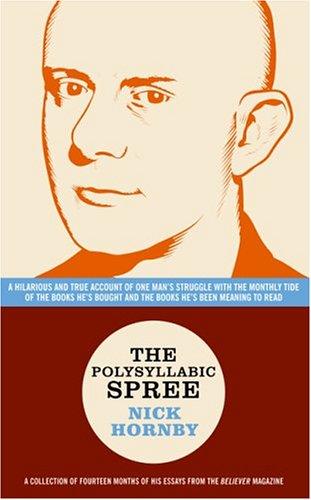 Nick Hornby: The Polysyllabic Spree (Paperback, 2004, McSweeney's, Believer Books)