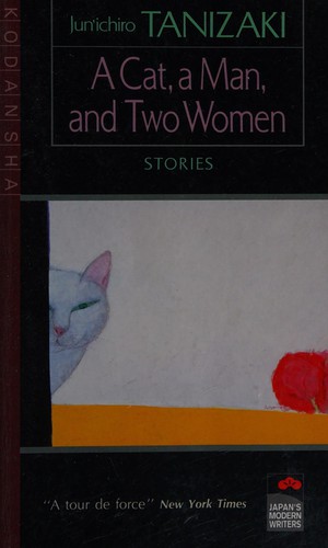 Jun'ichirō Tanizaki: Cat, a man and two women. (Undetermined language, 1995, Kodansha International)