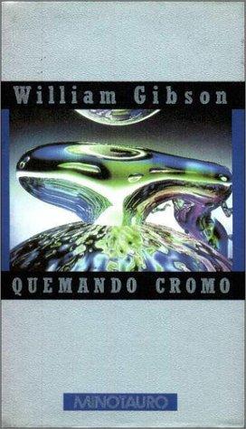 William Gibson (unspecified): Quemando Cromo (Hardcover, Spanish language, 1995, Minotauro)