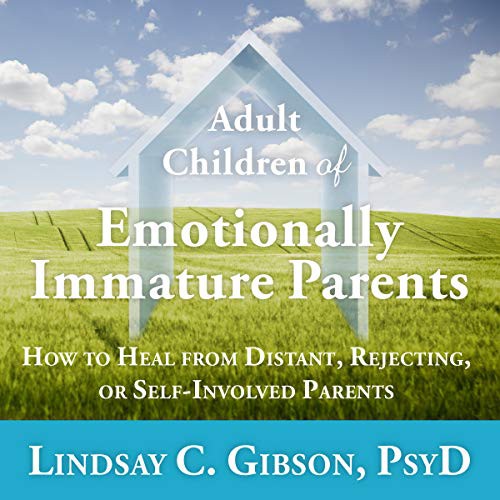 Lindsay C. Gibson: Adult Children of Emotionally Immature Parents (AudiobookFormat, 2021, Tantor and Blackstone Publishing)