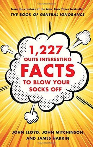 John Lloyd, John Mitchinson, James B. Harkin: 1,227 Quite Interesting Facts to Blow Your Socks Off (2013)