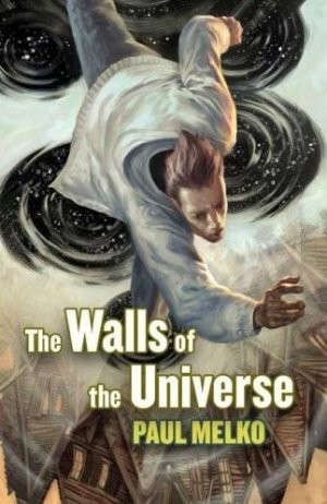 Paul Melko: The walls of the universe (2009, Tor)