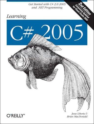 Jesse Liberty, Brian MacDonald: Learning C# 2005 (2006, O'Reilly Media, Inc.)