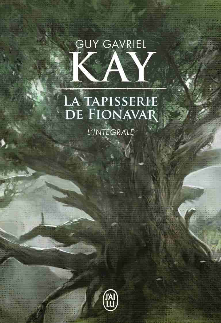 Guy Gavriel Kay: La Tapisserie de Fionavar (French language, 2017, J'ai Lu)