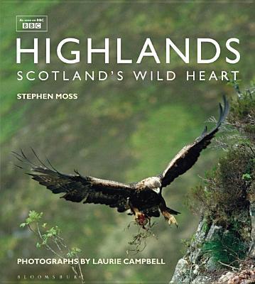 Stephen Moss, Laurie Campbell: Highlands - Scotland's Wild Heart (2016, Bloomsbury Publishing Plc)