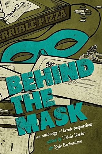 Lavie Tidhar, Seanan McGuire, Carrie Vaughn, Kelly Link, Sarah Pinsker, Cat Rambo, Tricia Reeks, Kyle Richardson: Behind the Mask (Paperback, 2017, Meerkat Press, LLC)