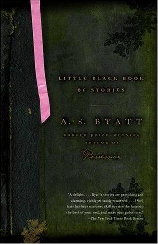 A. S. Byatt: Little Black Book of Stories (Vintage International) (Vintage)