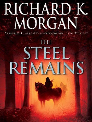 Richard K. Morgan: The Steel Remains (Hardcover, 2009, Del Rey/Ballantine Books)