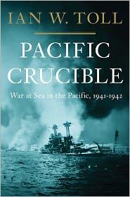 Ian W. Toll: Pacific Crucible (2011, W.W. Norton)