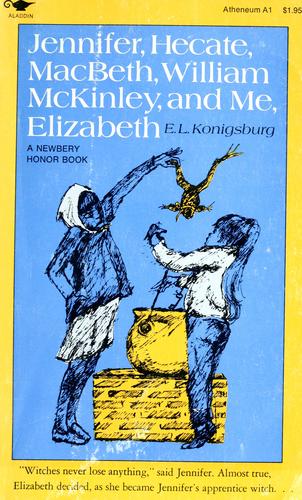 E. L. Konigsburg: Jennifer, Hecate, Macbeth, William McKinley, and me, Elizabeth (1967, Atheneum)