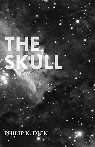 Philip K. Dick: The Skull (2016, Moran Press)