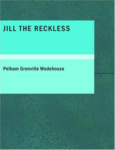 P. G. Wodehouse: Jill the Reckless (Large Print Edition) (Paperback, 2007, BiblioBazaar)