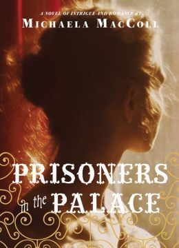 Michaela MacColl: Prisoners in the palace (2013, Chronicle Books)