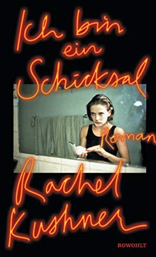 Rachel Kushner: Ich bin ein Schicksal (Hardcover, Rowohlt Verlag GmbH)