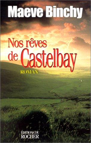 Maeve Binchy: Nos rêves de Castelbay (Paperback, French language, 1999, Editions du Rocher)