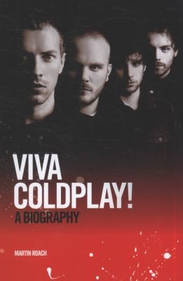 Martin Roach: Viva Coldplay A Biography (2010, Omnibus Press)