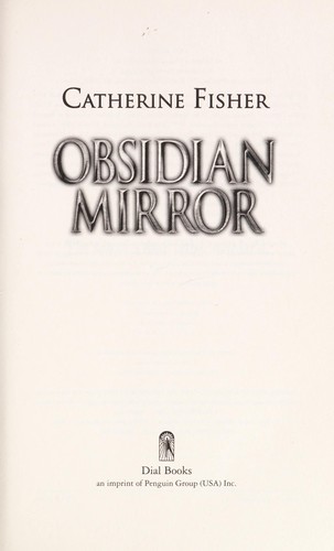 Catherine Fisher: The obsidian mirror (2013, Dial Books)
