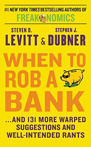 Steven D. Levitt, Stephen J. Dubner: When to Rob a Bank (Paperback, 2015, William Morrow)