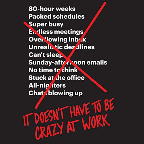 Eileen Stevens, Jason Fried, David Heinemeier Hansson: It Doesn't Have to Be Crazy at Work (AudiobookFormat, 2018, Harpercollins, HarperCollins)