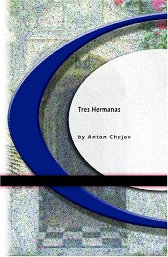 Anton Chekhov: Tres Hermanas (Paperback, Spanish language, 2004, BookSurge Classics)