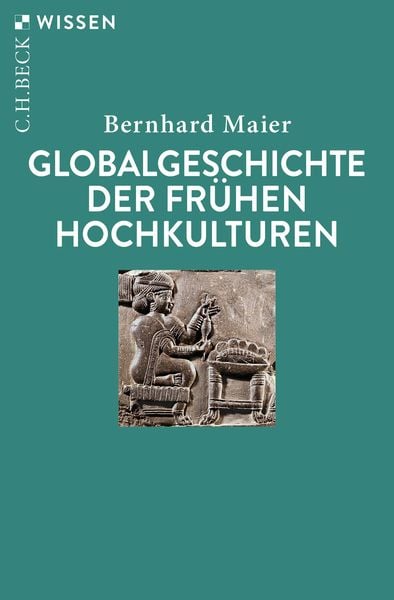 Bernhard Maier: Globalgeschichte der frühen Hochkulturen (Paperback, Deutsch language, C.H.Beck)