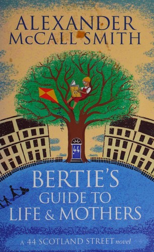 Alexander McCall Smith: Bertie's guide to life and mothers (2014, Abacus)