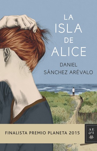 Daniel Sánchez Arévalo: La isla de Alice (Spanish language, 2015, Planeta)