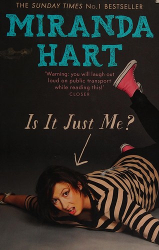 Miranda Hart: Is it just me? (2012, Hodder & Stoughton)