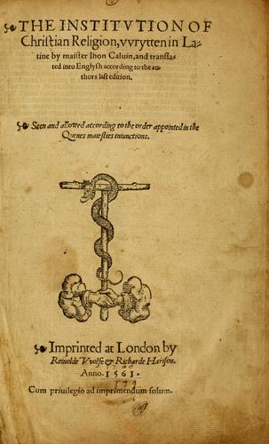 Jean Calvin: The institution of christian religion (1561, Imprinted by Reinolde Wwolf & Richarde Harisson)