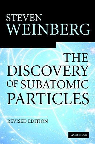 Steven Weinberg: The Discovery of Subatomic Particles Revised Edition (2003)