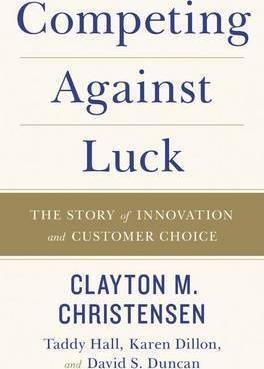Clayton M. Christensen, David S. Duncan, Karen Dillon, Taddy Hall: Competing Against Luck (2016)