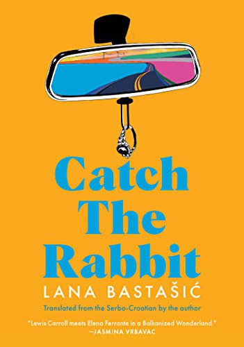 Lana Bastašić: Catch the Rabbit (Paperback, 2021, Restless Books)