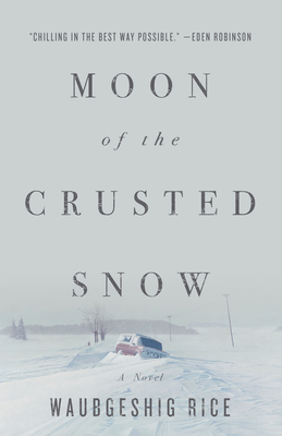 Waubgeshig Rice: Moon of the Crusted Snow (Paperback, en-Latn-CA language, 2018, ECW Press)