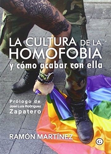 Ramón Martínez: LA CULTURA DE LA HOMOFOBIA Y CÓMO ACABAR CON ELLA (Paperback, EGALES EDITORIAL DE GAYS Y LESBIANAS)