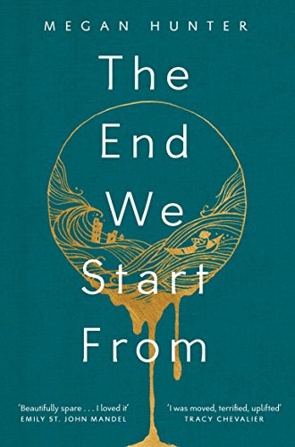 Megan Hunter: The End We Start From (Hardcover, 2017, PICADOR)